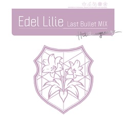 Edel Lilie (Last Bullet MIX) [̾ A (Ver.)]