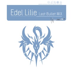 Edel Lilie (Last Bullet MIX) [̾ B (إVer.)]