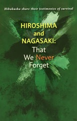 Hiroshima and Nagasaki:That We Never Forget Hibakusha share their testimonies of survival