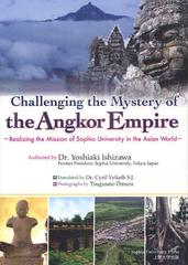 Challenging the Mystery of the Angkor Empire Realizing the Mission of Sophia University in the Asian World