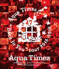 Aqua Timez 47ƻܸ&#34;Back to You&#34;tour 2015-2016 Live &amp; Documentary