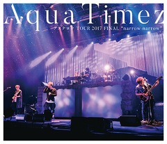 Aqua Timez ʥ TOUR 2017 FINAL &#34;narrow narrow&#34;