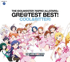 THE IDOLMSTER 765PRO ALLSTARS+ GRETEST BEST ! - COOL &amp; BITTER ! -