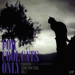 FOR COOL CATS ONLY-the birth of somethin&#39;cool- VOL.1 (ॷ󥯡)