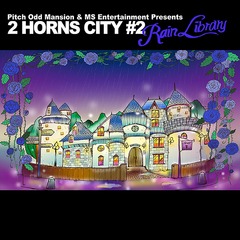 Pitch Odd Mansion &amp; MS Entertainment Presents &#34;2 HORNS CITY #2 -Rain Library-&#34;