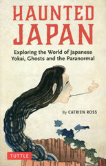 HAUNTED JAPAN Exploring the World of Japanese Yokai,Ghosts and the Paranormal