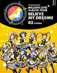 THE IDOLMSTER MILLION LIVE! 3rdLIVE TOUR BELIEVE MY DREM!! LIVE Blu-ray 02SENDAI