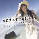 end of refrain ʻϤޤ [CD+DVD]