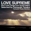 LOVE SUPREME -Best Cover Songs from Grand Gallery-selected by Tomoyuki Tanaka (Fantastic Plastic Machine)