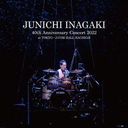 JUNICHI INAGAKI 40th Anniversary Concert 2022 AT TOKYO J:COM HALL HACHIOJI/