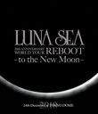 LUNA SEA 20th ANNIVERSARY WORLD TOUR REBOOT -to the New Moon- TOKYO DOME [Blu-ray]