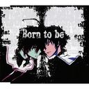 TV˥᡼ˡץǥ󥰥ơ: Born to be (ˡver.)