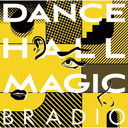 DANCEHALL MAGIC [̾]/BRADIO