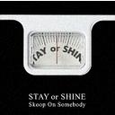 STAY OR SHINE [̾]