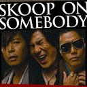 SKOOP ON SOMEBODY [̾]