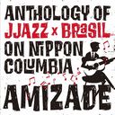 AMIZADE Anthology of JJazzBrasil on Nippon Columbia