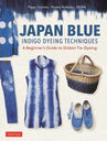 JAPAN BLUE INDIGO DYEING TECHNIQUES A Beginners Guide to Shibori TieDyeing