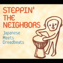 STEPPIN' THE NEIGHBORS Japanese Meets Dreadbeats