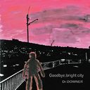 Goodbye, bright city/Dr.DOWNER