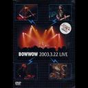 BOWWOW 2003.3.22 LIVE