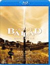 BALLAD ̾ʤΤ [Blu-ray]/ˮ