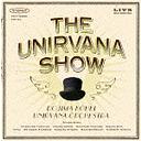 THE UNIRVANA SHOW [CD+DVD]