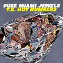 PURE MIAMI JEWELS: T.K. HOT NUMBERS