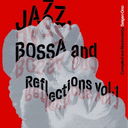 Jazz, Bossa and Reflections Vol. 1 []