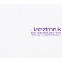 Jazztronik Early Years Best 2003-2006Pathway Through The Decade