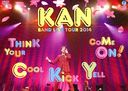 KAN BAND LIVE TOUR 2014Think Your Cool Kick Yell Come On!