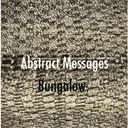 Abstract Messages/Bungalow