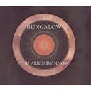 You Already Know/Bungalow