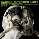 DESTORY THE DESTRUCTION -mash up&remixes-/WAGDUG FUTURISTIC UNITY