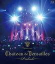 CHATEAU DE VERSAILLES -Prelude- [Blu-ray+2CD]