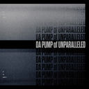 DA PUMP of UNPARALLELED []/DA PUMP