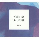 You're My Alter Ego []/Alter Ego