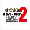 BRABRA FINAL FANTASY / Brass de Bravo 2