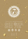 ɥå奻֥ 7th Anniversary Event "ONLY ONCE, ONLY 7TH." DVD DAY 1