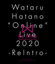 Wataru Hatano "Online" Live 2020 -ReIntro- Live BD