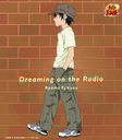 Dreaming on the Radio (ʸ֥ƥ˥β 󡦥쥤ǥ2004ǯ1٥ơޥ) []