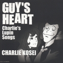 GUY'S HEARTCharlie's Lupin Songs