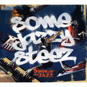 SOME JAZZY STEEZ/SMOKIN'theJAZZ