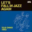 LET'S FALL IN JAZZ AGAIN [Blu-spec CD2]/YUJI OHNO TRIO