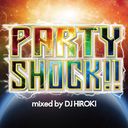 PARTY SHOCK!! mixed by DJ HIROKI/DJ HIROKI