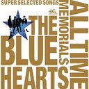 THE BLUE HEARTS 30th ANNIVERSARY ALL TIME MEMORIALS SUPER SELECTED SONGS [̾ B]/THE BLUE HEARTS