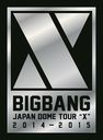 BIGBANG JAPAN DOME TOUR 20142015 "X" -DELUXE EDITION- [TYPE A/3DVD+2CD+PHOTO BOOK] []