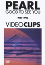 GOOD TO SEE YOU 1987-1993 VIDEO CLIPS/PEARL