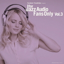 For Jazz Audio Fans Only Vol.3/˥Х