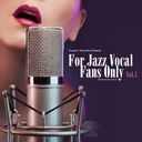 FOR JAZZ VOCAL FANS ONLY VOL.1