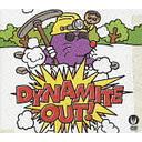 Dynamite out